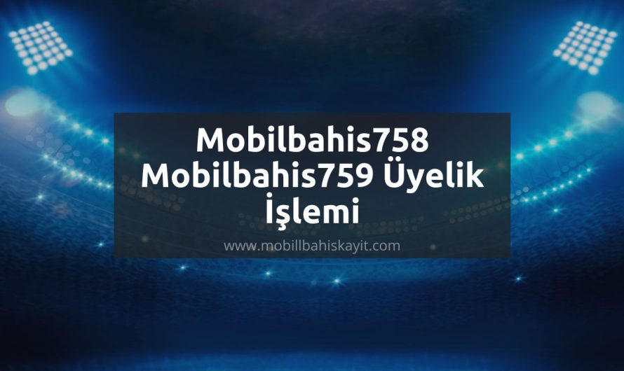 Mobilbahis758 – Mobilbahis759 Üyelik İşlemi