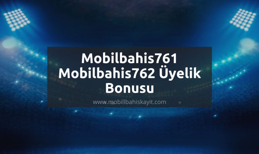 Mobilbahis761 – Mobilbahis762 Üyelik Bonusu