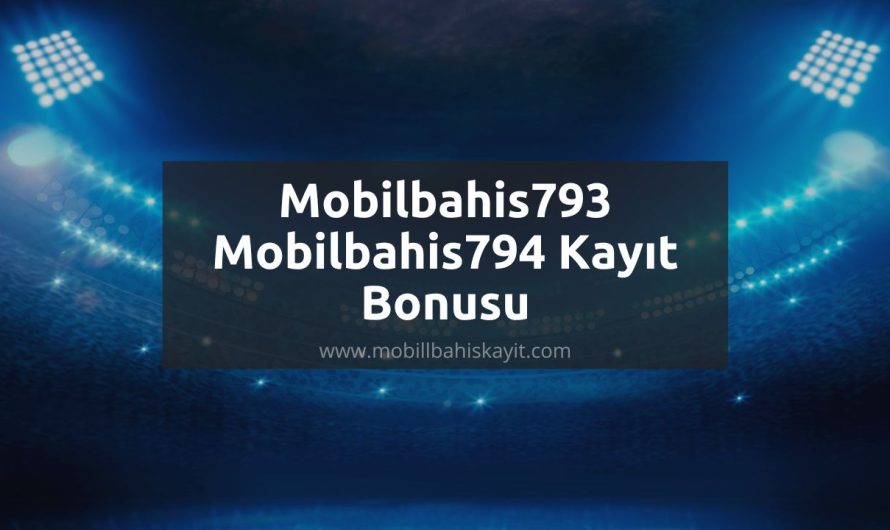 Mobilbahis793 – Mobilbahis794 Kayıt Bonusu