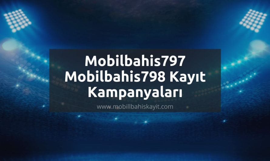 Mobilbahis797 – Mobilbahis798 Kayıt Kampanyaları