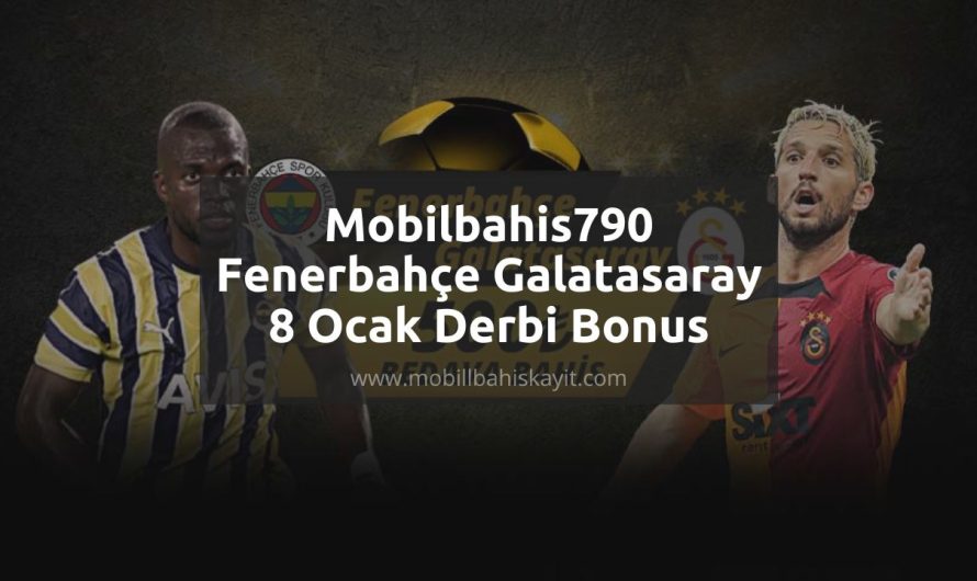 Mobilbahis790 Fenerbahçe Galatasaray 8 Ocak Derbi Bonus