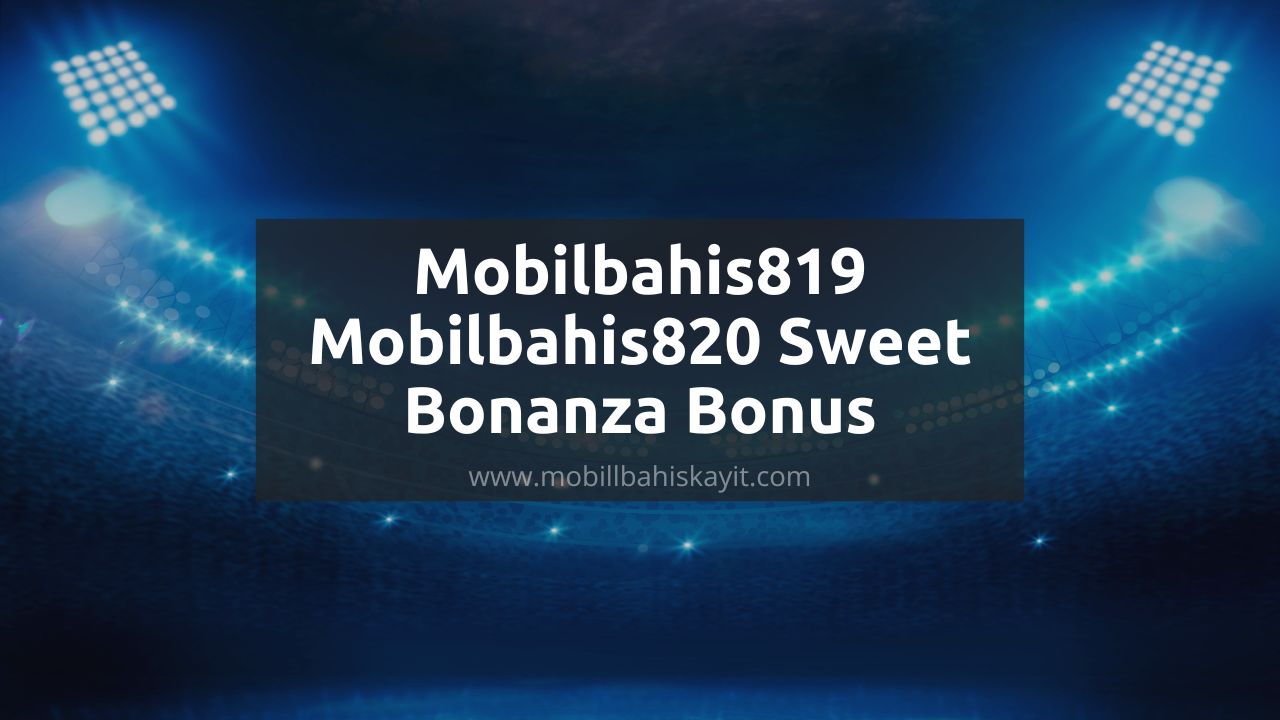 Mobilbahis819 - Mobilbahis820 Sweet Bonanza Bonus