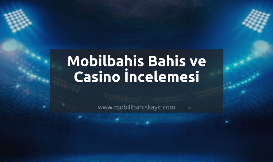 Mobilbahis Bahis ve Casino İncelemesi